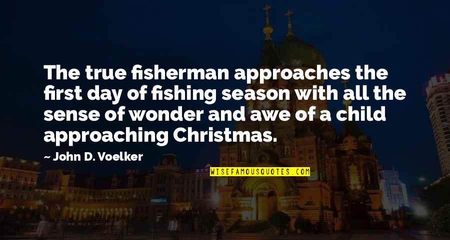 First Christmas Without You Quotes By John D. Voelker: The true fisherman approaches the first day of