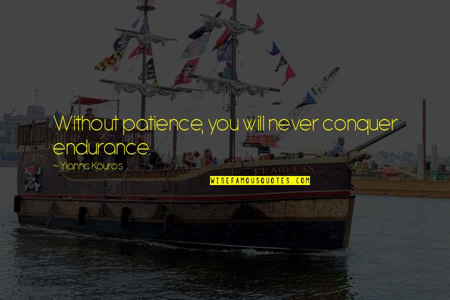 First Citizens Bank Quotes By Yiannis Kouros: Without patience, you will never conquer endurance.