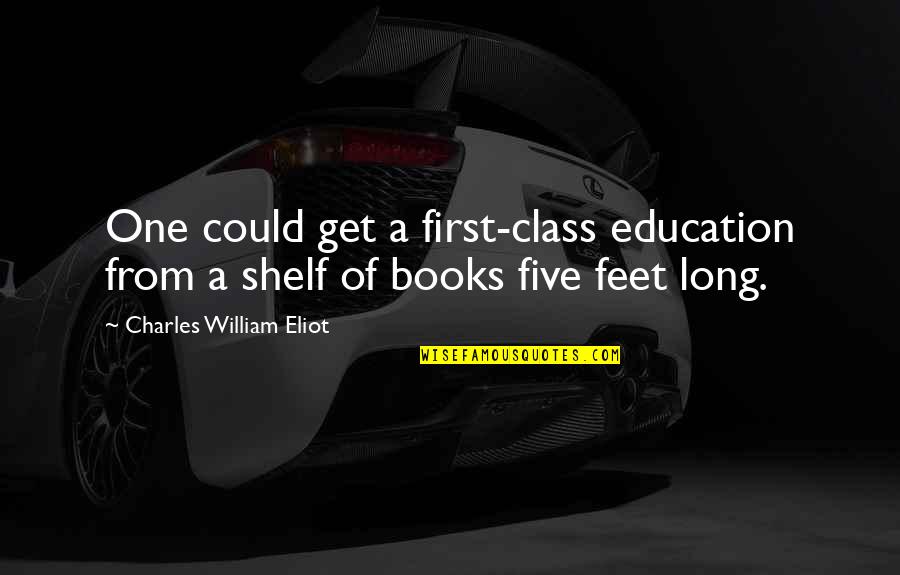 First Class Quotes By Charles William Eliot: One could get a first-class education from a