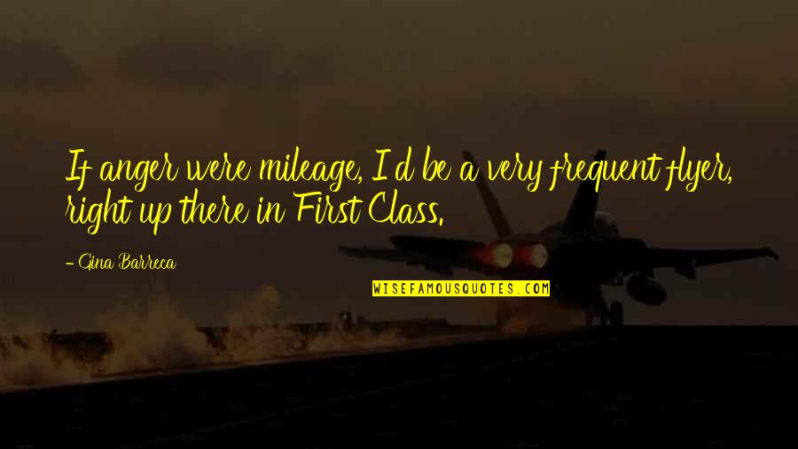 First Class Quotes By Gina Barreca: If anger were mileage, I'd be a very