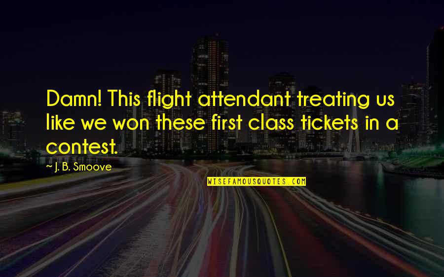 First Class Quotes By J. B. Smoove: Damn! This flight attendant treating us like we