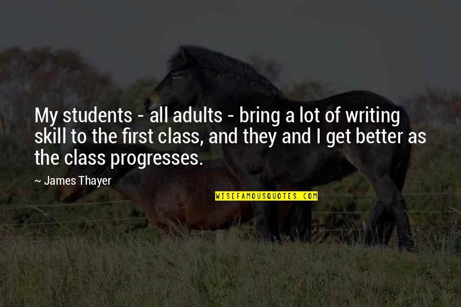 First Class Quotes By James Thayer: My students - all adults - bring a