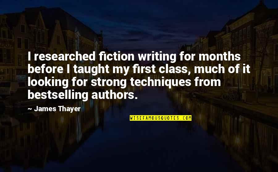 First Class Quotes By James Thayer: I researched fiction writing for months before I