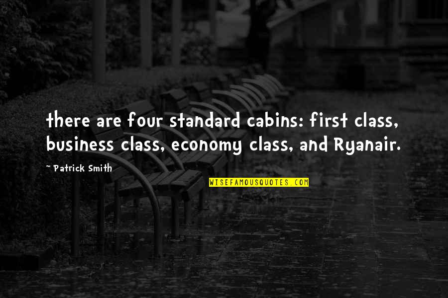 First Class Quotes By Patrick Smith: there are four standard cabins: first class, business