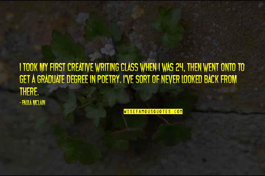 First Class Quotes By Paula McLain: I took my first creative writing class when