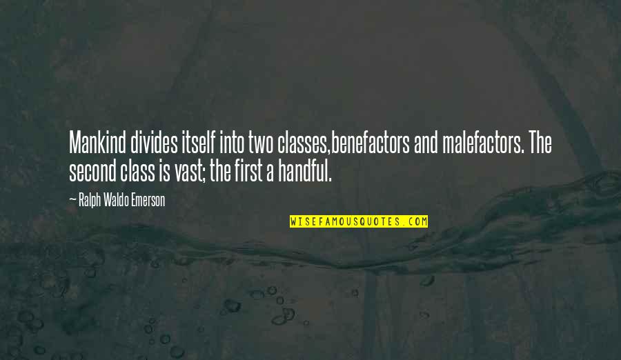 First Class Quotes By Ralph Waldo Emerson: Mankind divides itself into two classes,benefactors and malefactors.