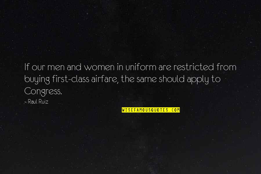First Class Quotes By Raul Ruiz: If our men and women in uniform are