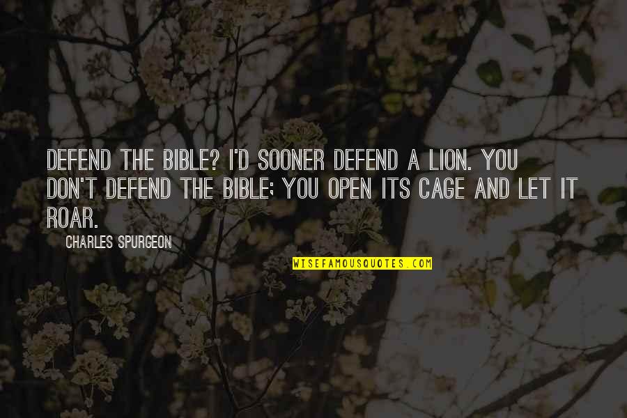 First Commandment Quotes By Charles Spurgeon: Defend the Bible? I'd sooner defend a lion.