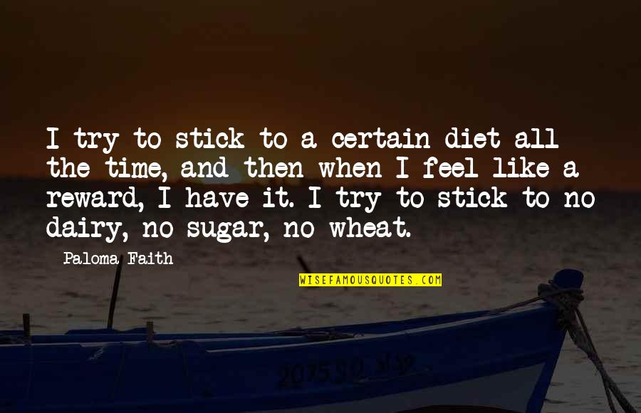 First Communion Poems Quotes By Paloma Faith: I try to stick to a certain diet First Communion Poems Quotes By Paloma Faith: I try to stick to a certain diet