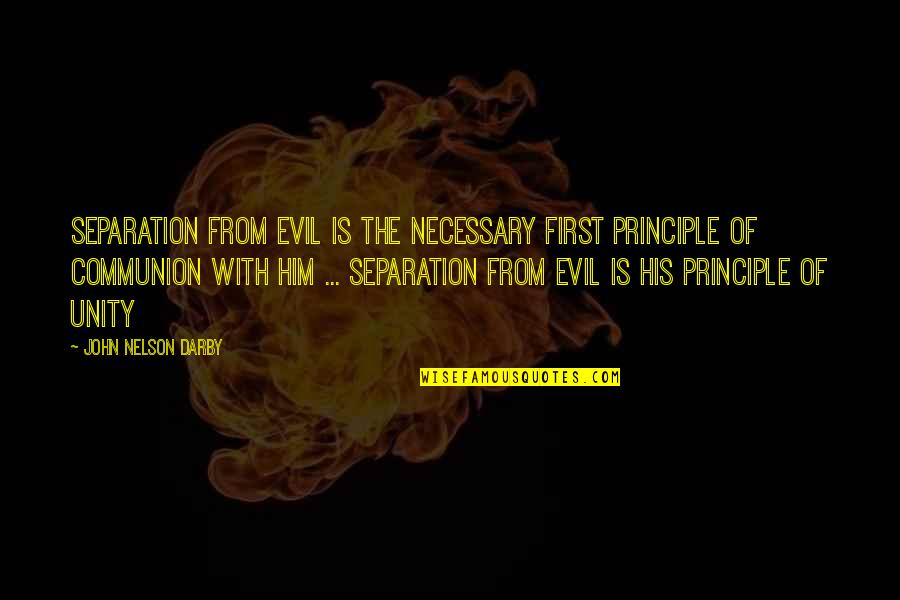 First Communion Quotes By John Nelson Darby: Separation from evil is the necessary first principle