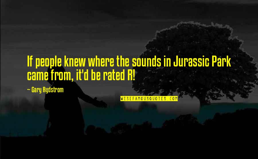 First Confession Frank O'connor Quotes By Gary Rydstrom: If people knew where the sounds in Jurassic