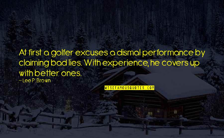First Covers Quotes By Lee P. Brown: At first a golfer excuses a dismal performance First Covers Quotes By Lee P. Brown: At first a golfer excuses a dismal performance