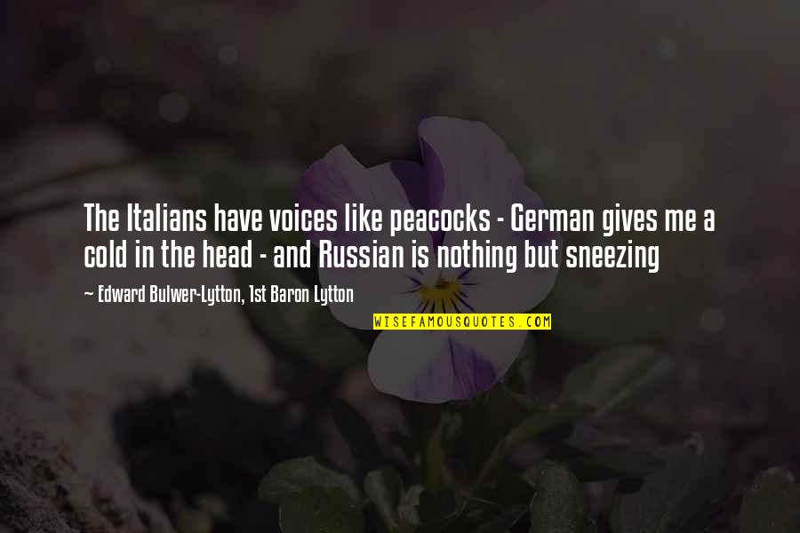 First Crusade Quotes By Edward Bulwer-Lytton, 1st Baron Lytton: The Italians have voices like peacocks - German