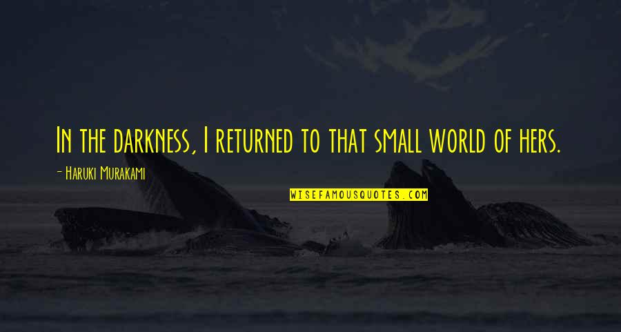 First Crusade Quotes By Haruki Murakami: In the darkness, I returned to that small First Crusade Quotes By Haruki Murakami: In the darkness, I returned to that small