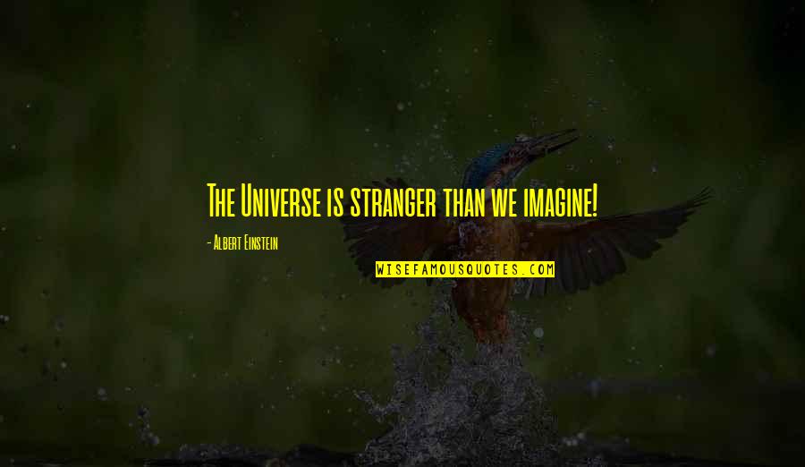 First Date Meeting Quotes By Albert Einstein: The Universe is stranger than we imagine!