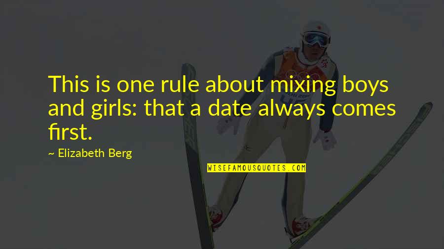 First Date Quotes By Elizabeth Berg: This is one rule about mixing boys and