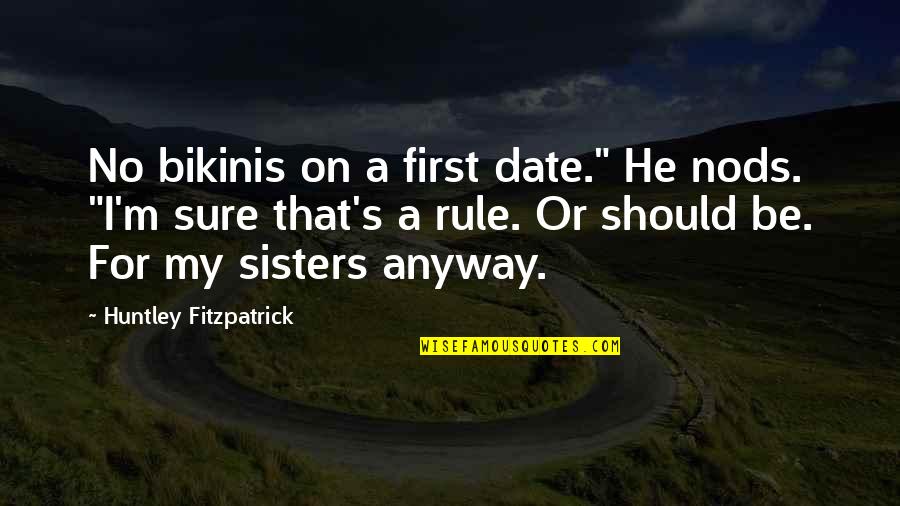 First Date Quotes By Huntley Fitzpatrick: No bikinis on a first date." He nods.