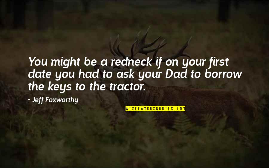 First Date Quotes By Jeff Foxworthy: You might be a redneck if on your