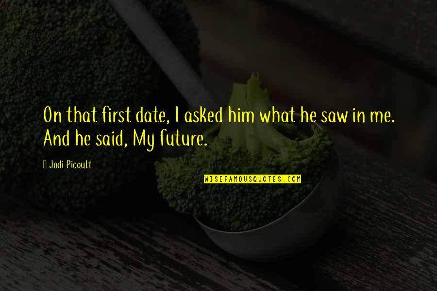 First Date Quotes By Jodi Picoult: On that first date, I asked him what
