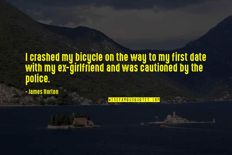 First Date With Girlfriend Quotes By James Norton: I crashed my bicycle on the way to