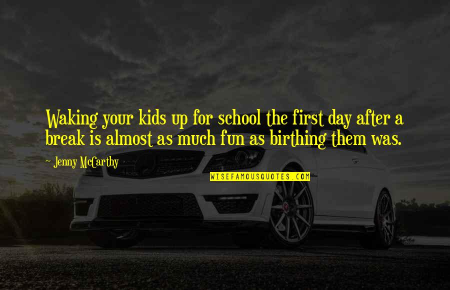 First Day At School Quotes By Jenny McCarthy: Waking your kids up for school the first