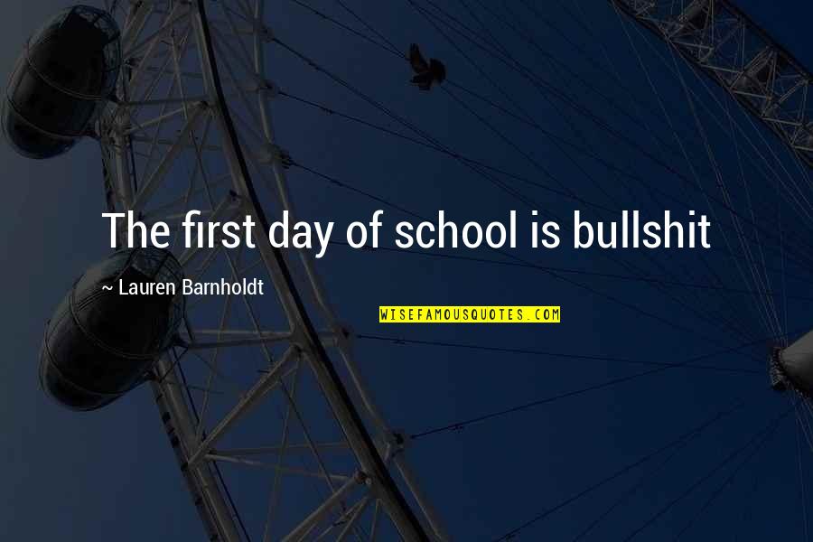 First Day At School Quotes By Lauren Barnholdt: The first day of school is bullshit