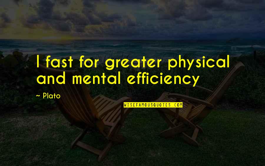 First Day Back Quotes By Plato: I fast for greater physical and mental efficiency