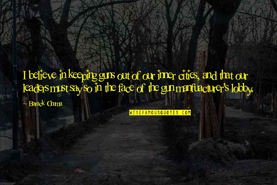 First Day I Laid Eyes On You Quotes By Barack Obama: I believe in keeping guns out of our First Day I Laid Eyes On You Quotes By Barack Obama: I believe in keeping guns out of our