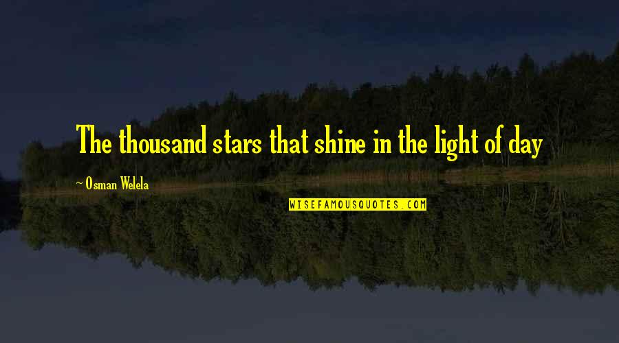 First Day In New House Quotes By Osman Welela: The thousand stars that shine in the light