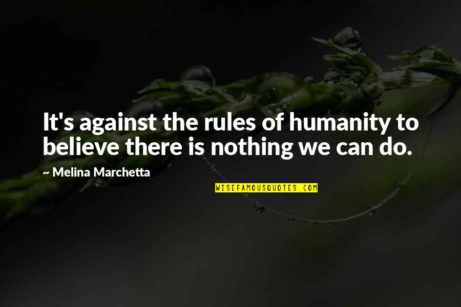 First Day Meeting Quotes By Melina Marchetta: It's against the rules of humanity to believe