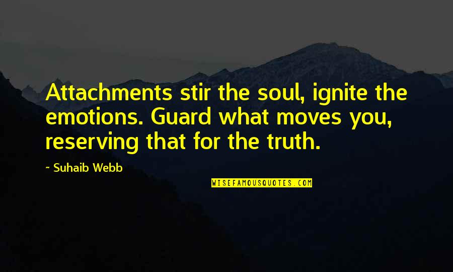 First Day Of Cancer Treatment Quotes By Suhaib Webb: Attachments stir the soul, ignite the emotions. Guard
