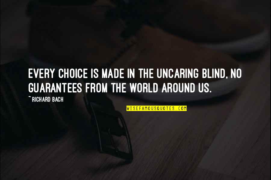 First Day Of December Christmas Quotes By Richard Bach: Every choice is made in the uncaring blind,