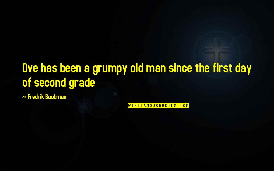 First Day Of Grade 1 Quotes By Fredrik Backman: Ove has been a grumpy old man since