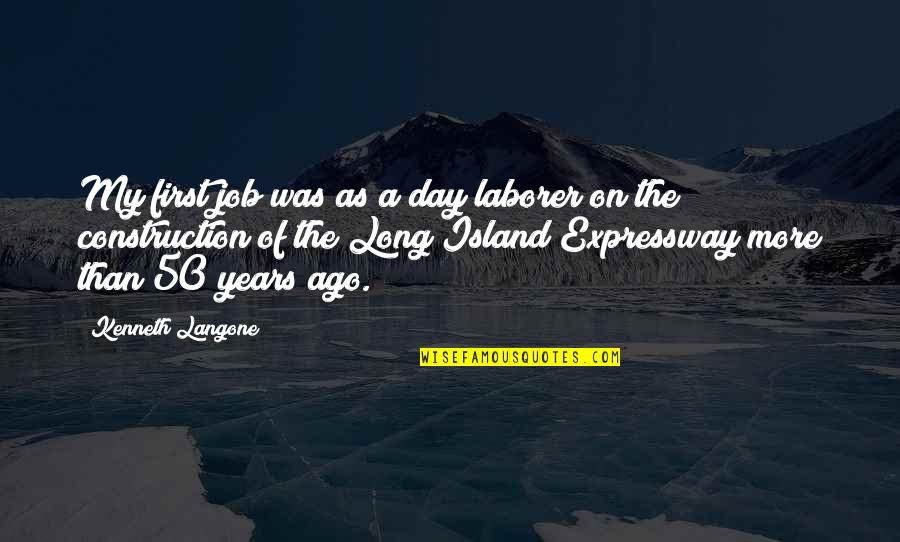 First Day Of My Job Quotes By Kenneth Langone: My first job was as a day laborer