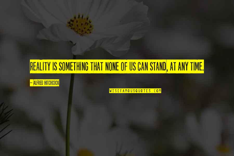 First Day Of My School Quotes By Alfred Hitchcock: Reality is something that none of us can First Day Of My School Quotes By Alfred Hitchcock: Reality is something that none of us can