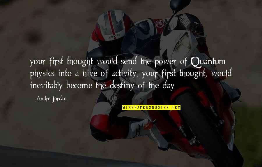 First Day Of Quotes By Andre Jordan: your first thought would send the power of