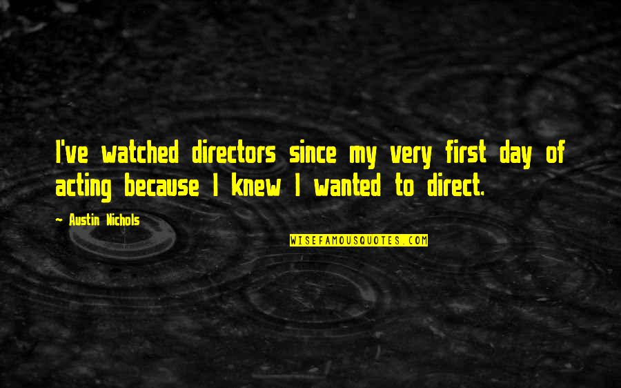 First Day Of Quotes By Austin Nichols: I've watched directors since my very first day