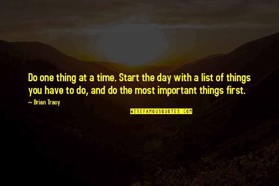 First Day Of Quotes By Brian Tracy: Do one thing at a time. Start the