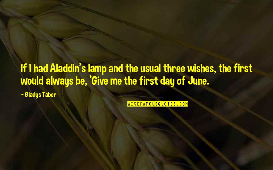 First Day Of Quotes By Gladys Taber: If I had Aladdin's lamp and the usual