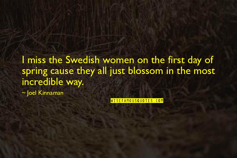 First Day Of Quotes By Joel Kinnaman: I miss the Swedish women on the first
