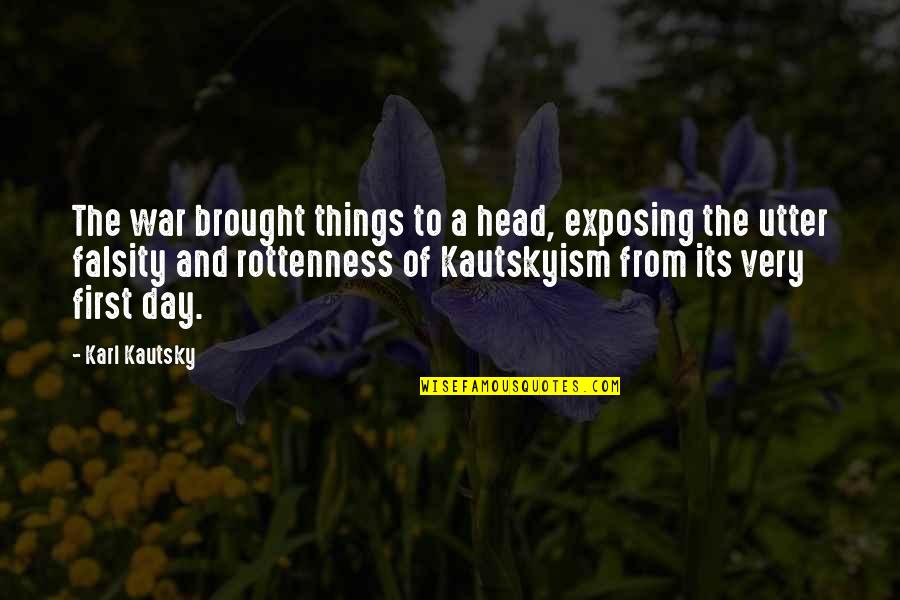First Day Of Quotes By Karl Kautsky: The war brought things to a head, exposing