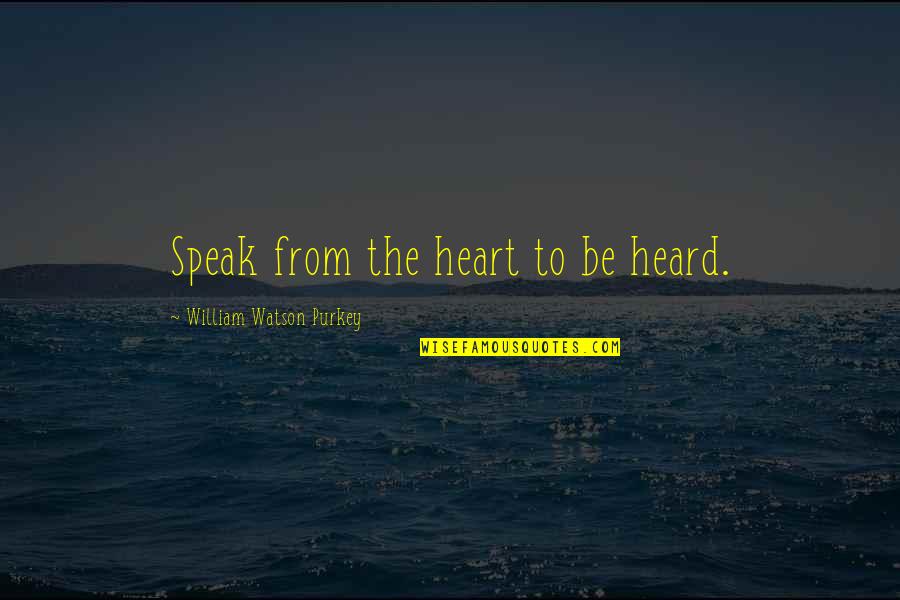 First Day Of School After Summer Holidays Quotes By William Watson Purkey: Speak from the heart to be heard.