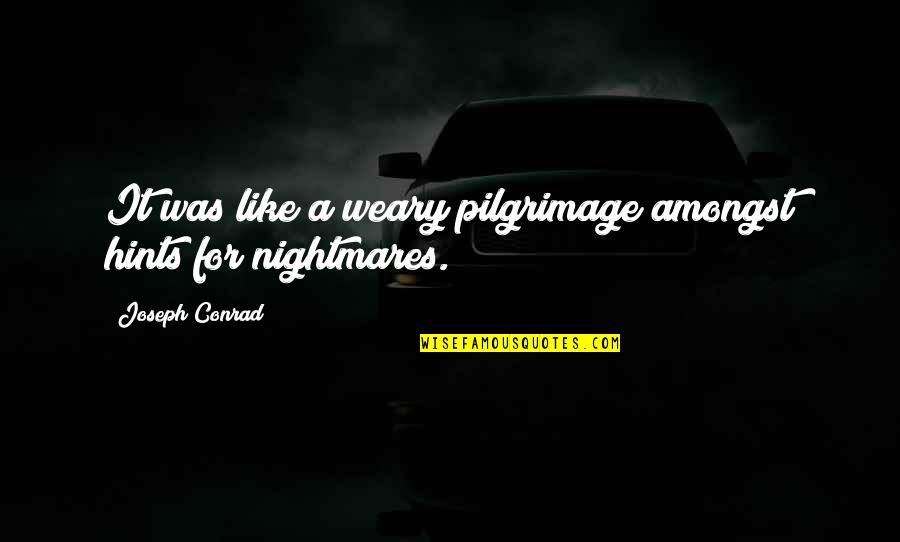 First Day Of Simbang Gabi Quotes By Joseph Conrad: It was like a weary pilgrimage amongst hints