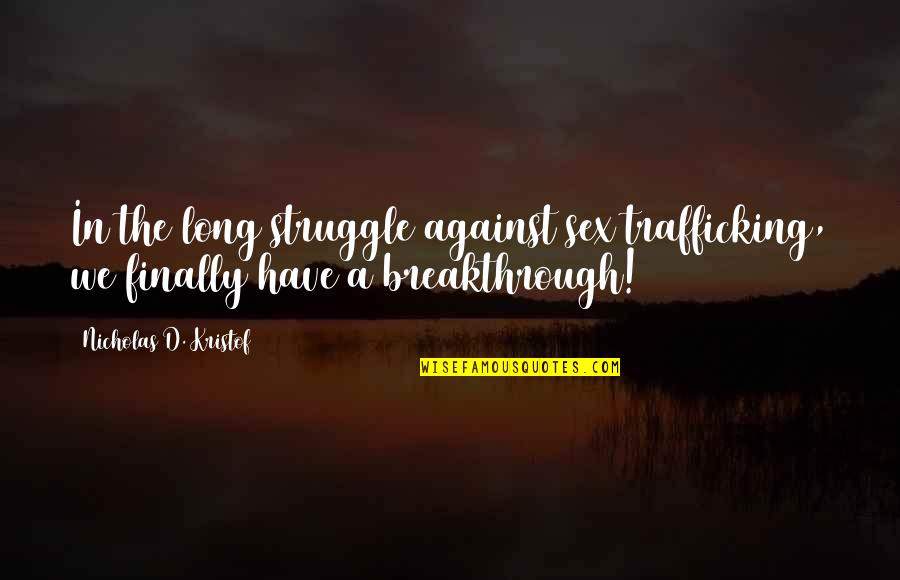 First Day Of Spring 2015 Quotes By Nicholas D. Kristof: In the long struggle against sex trafficking, we