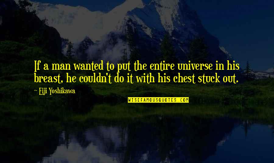 First Day Of Summer Vacation Quotes By Eiji Yoshikawa: If a man wanted to put the entire