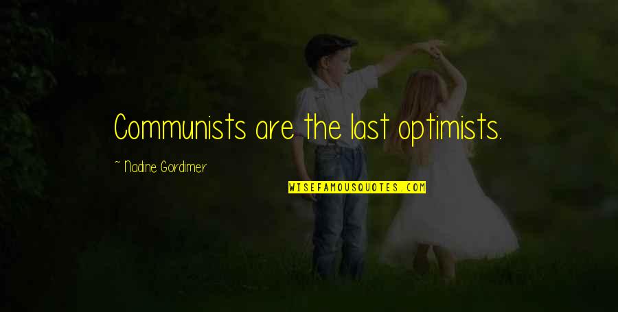 First Day Of Summer Vacation Quotes By Nadine Gordimer: Communists are the last optimists.