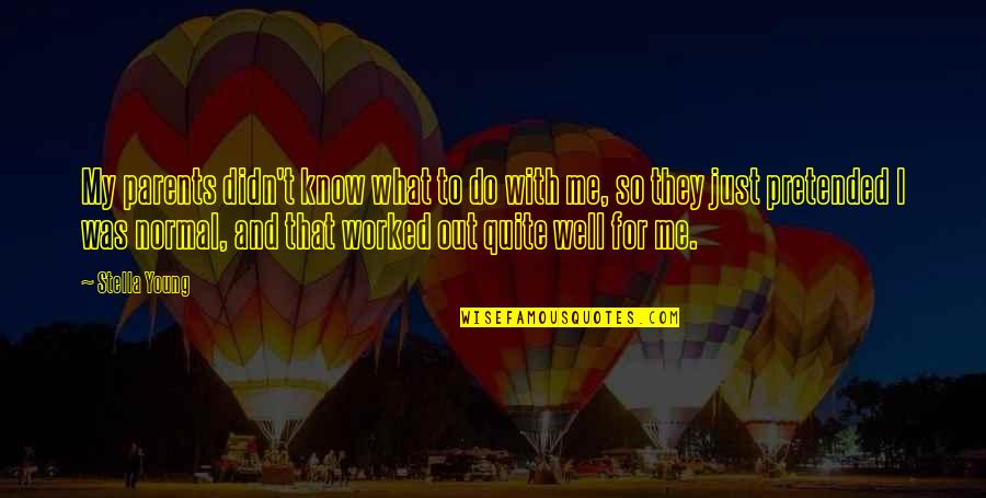First Day Of The Rest Of Our Lives Quotes By Stella Young: My parents didn't know what to do with