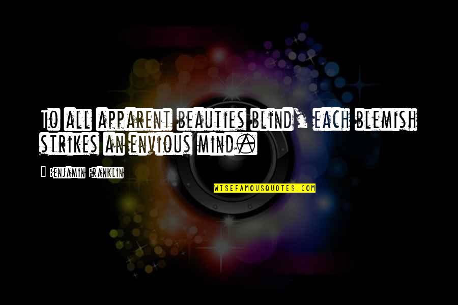 First Day Of University Quotes By Benjamin Franklin: To all apparent beauties blind, each blemish strikes