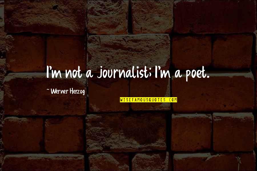 First Day Of Work After Vacation Quotes By Werner Herzog: I'm not a journalist; I'm a poet.