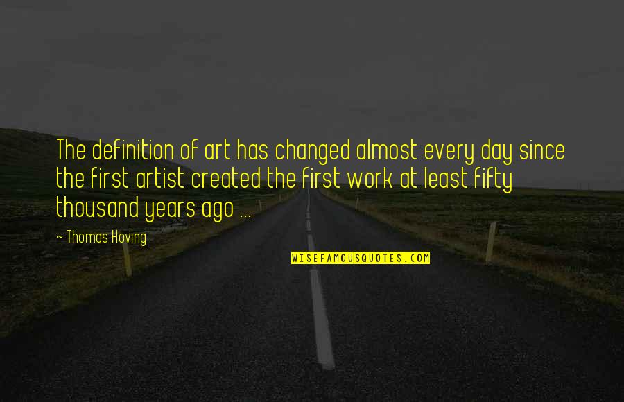 First Day Of Work Quotes By Thomas Hoving: The definition of art has changed almost every